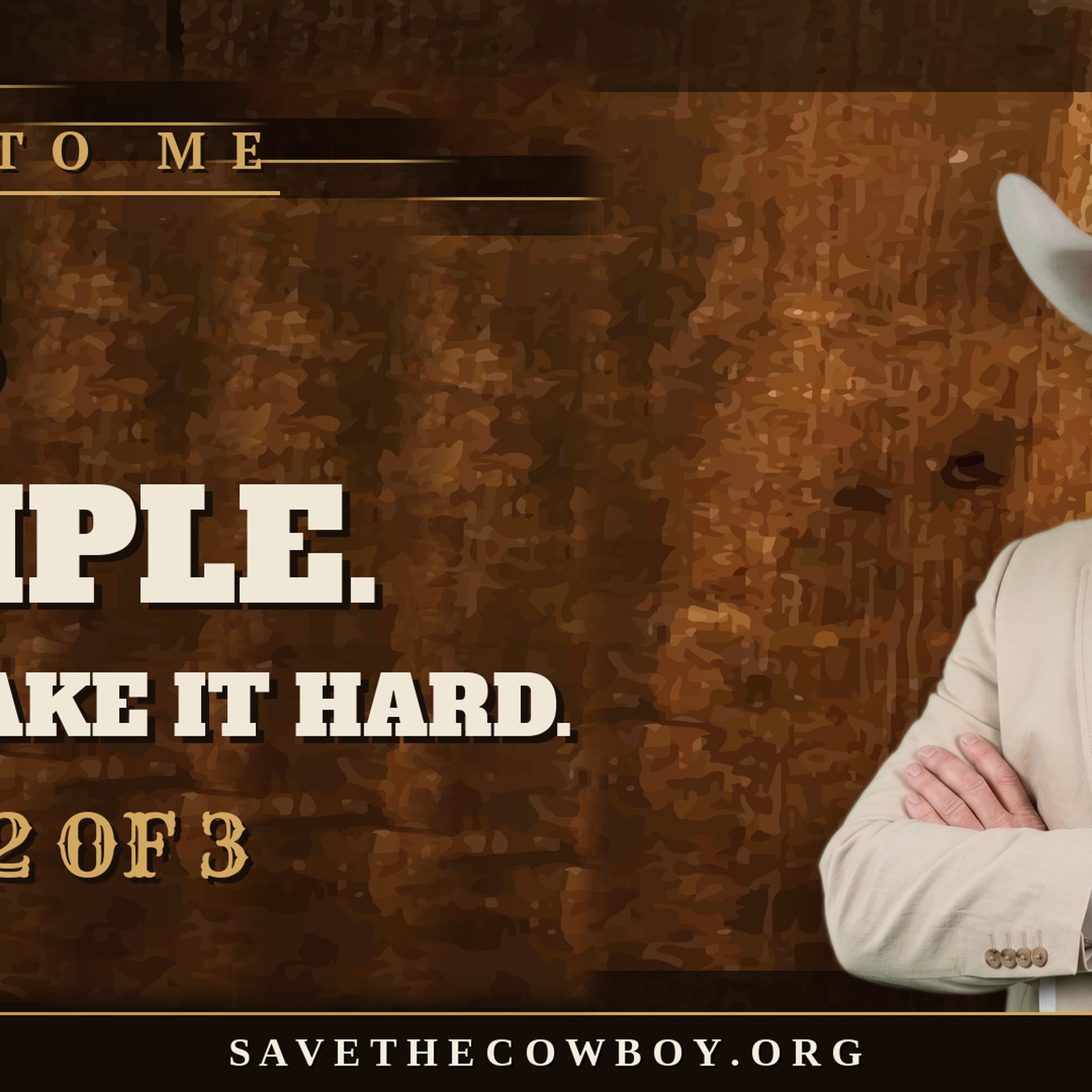 Come to Me: It's Simple. We Make It Hard. | Week 2 | Save the Cowboy episode artwork