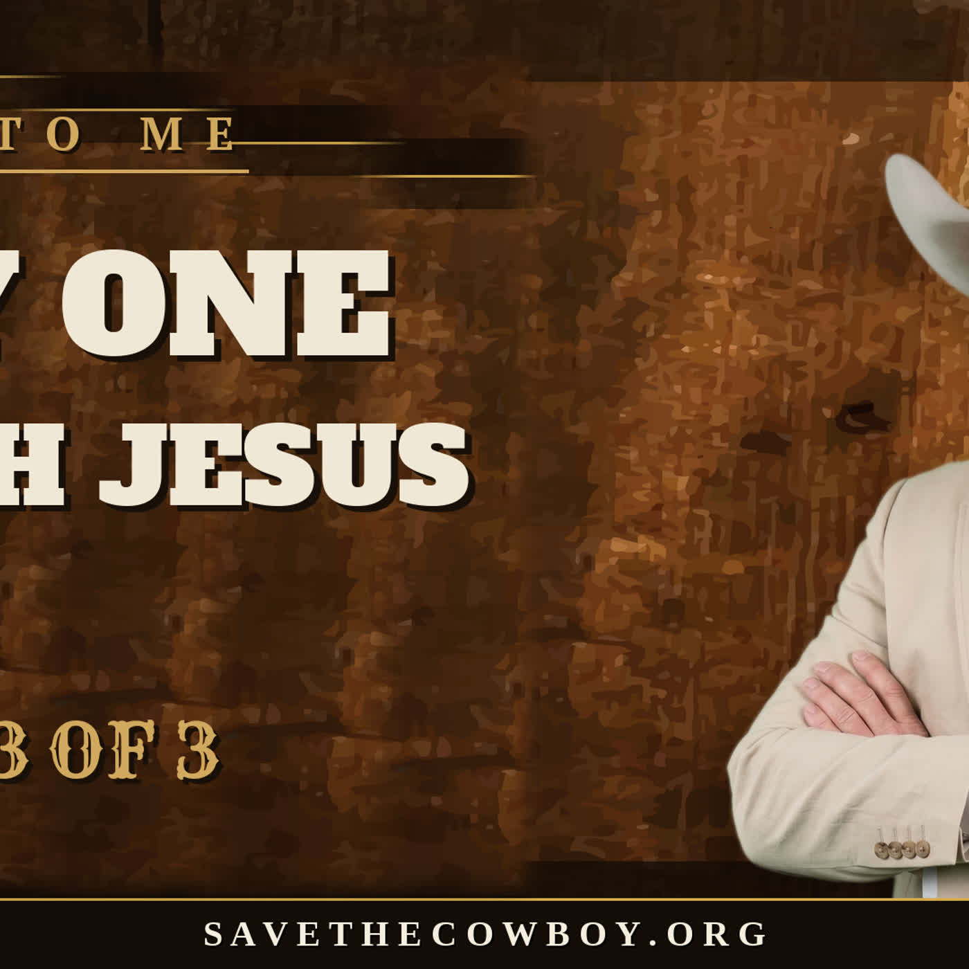 Come to Me: Day One With Jesus | Week 3 | Save the Cowboy